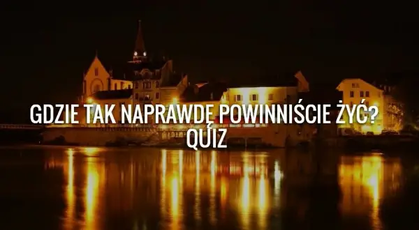 Quiz w jakim kraju powinieneś mieszkać? Odkryj idealne miejsce dla siebie