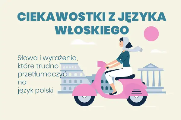 Ciekawostki z języka włoskiego: słowa i wyrażenia, które trudno przetłumaczyć na język polski. Dziewczyna na skuterze w Rzymie.