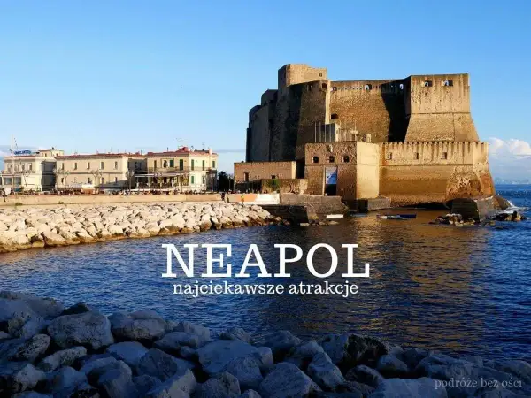 Castel dell'Ovo i nadmorska promenada w Neapolu. Zobacz najciekawsze atrakcje tego włoskiego miasta!